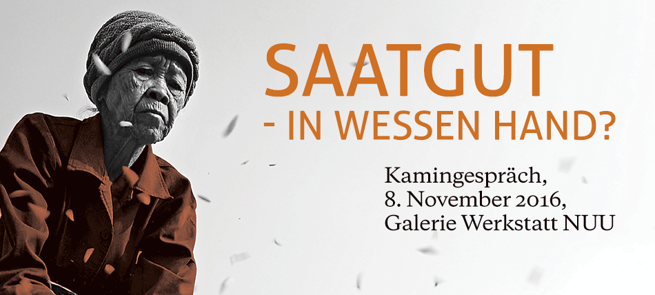 Saatgut - in wessen Hand? Kamingespräch zum Thema: Konzerndominanz am Saatgutmarkt - Menschenrechte in Gefahr am 8.11. in Wien