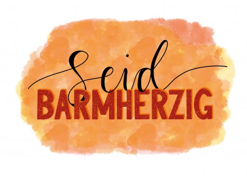 Seid barmherzig! 